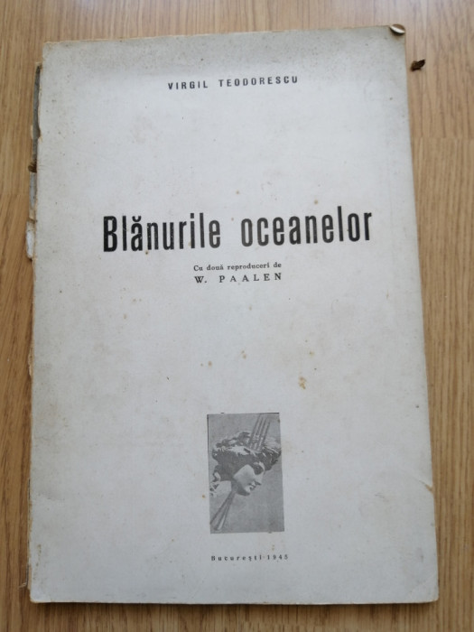 BLANURILE OCEANELOR - VIRGIL TEODORESCU - cu doua reproduceri de W.Paalen - 1945