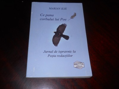Ce pana corbului lui Poe.Jurnal de ispravnic la posta redactiilor- Marian Ilie foto