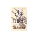 The Case for Christ: A Journalist's Personal Investigation of the Evidence for Jesus