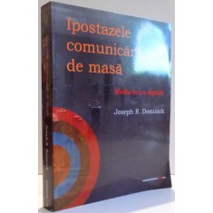 IPOSTAZELE COMUNICARII DE MASA , MEDIA IN ERA DIGITALA de JOSEPH R. DOMINICK , 2009