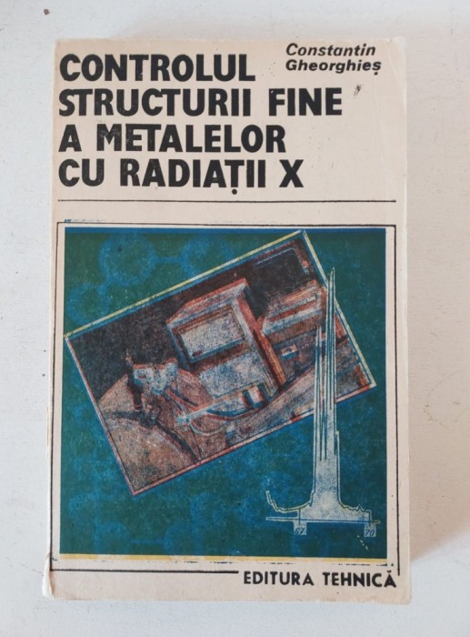 CONSTANTIN GHEORGHIES - Controlul structurii fine a metalelor cu radiatii X. Spectrul de difractie. Tehnici de investigare
