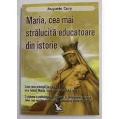 MARIA , CEA MAI STRALUCITA EDUCATOARE DIN ISTORIE de AUGUSTO CURY , 2011