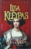 Lisa Kleypas - Pentru ca esti a mea