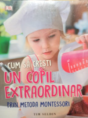 Tim Seldin - Cum sa cresti un copil extraordinar prin metoda montessori foto