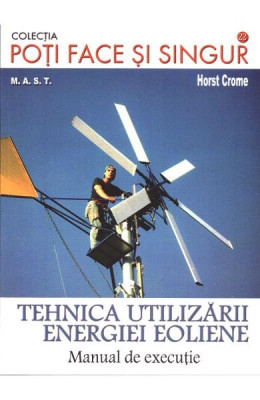 Horst Crome - Tehnica utilizării energiei eoliene. Manual de executie foto