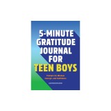 5-Minute Gratitude Journal for Teen Boys: Prompts for Wisdom, Courage, and Confidence