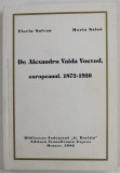 Dr. ALEXANDRU VAIDA VOEVOD , EUROPEANUL , 1872 - 1920 de HORIA SALCA si FLORIN SALVAN , 2002