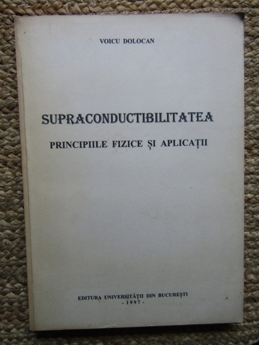 Supraconductibilitatea: principiile fizice și aplicații - VOICU DOLOCAN