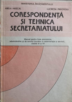 CORESPONDENTA SI TEHNICA SECRETARIATULUI. MANUAL PENTRU LICEE ECONOMICE-ABELA HASCAL, LUCRETIA PREOTESIU foto