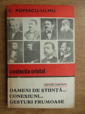 C. Popescu Ulmu - Oameni de stiinta, conexiuni, gesturi frumoase (1982) foto