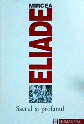 Mircea Eliade - Sacrul si profanul foto