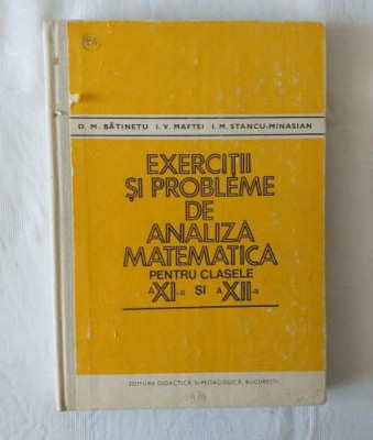 D. M. Batinetu I. V. Maftei I. M. Stancu -Minasian - Exercitii si probleme de analiza matematica pentru clasele XI - XII foto