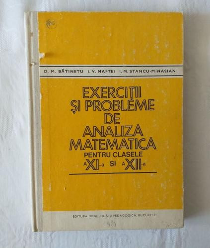 D. M. Batinetu I. V. Maftei I. M. Stancu -Minasian - Exercitii si probleme de analiza matematica pentru clasele XI - XII