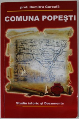 COMUNA POPESTI de PROF . DUMITRU GAROAFA , STUDIU ISTORIC SI DOCUMENTE , ANII &amp;#039; 2000 foto