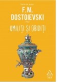 Umiliti si obiditi - Feodor Mihailovici Dostoievski