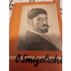 O . SMIGELSCHI , EXPOZITIA RETROSPECTIVA , CATALOG de NICOLAE IORGA , 1963