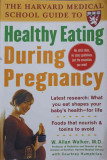 THE HARVARD MEDICAL SCHOOL GUIDE TO HEALTHY EATING DURING PREGNANCY-W. ALLAN WALKER, COURTNEY HUMPHRIES