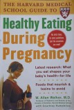 THE HARVARD MEDICAL SCHOOL GUIDE TO HEALTHY EATING DURING PREGNANCY-W. ALLAN WALKER, COURTNEY HUMPHRIES-245726