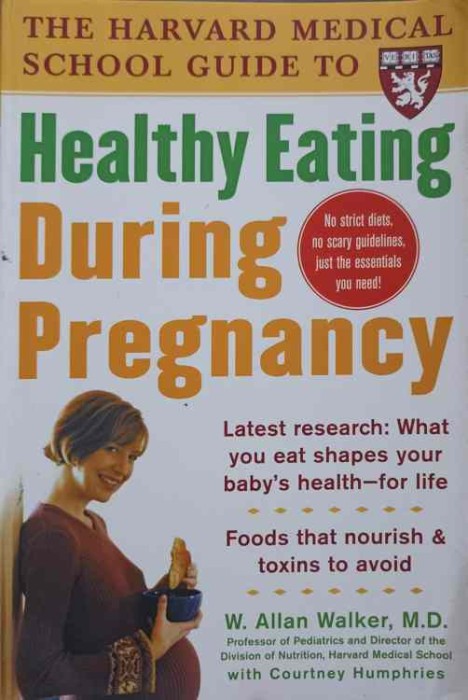 THE HARVARD MEDICAL SCHOOL GUIDE TO HEALTHY EATING DURING PREGNANCY-W. ALLAN WALKER, COURTNEY HUMPHRIES-245726