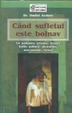 Cand sufletul este bolnav: un psihiatru ortodox despre bolile psihice, alcoolism, narcomanie, fumat - Dmitri Avdeev