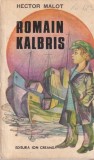 Romain Kalbris - Hector Malot, Ion Creanga, Aventura, Coperta Brosata, Romana, Stare Buna
