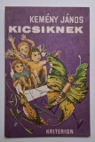 Kicsiknek - Kemeny Janos ***(poezii pentru copii, limba maghiara), Ed. Kriterion