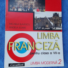 LIMBA FRANCEZA CLASA A VII A LIMBA MODERNA 2 MIRCEA SLAVESCU, SOARE , CAVALLIOTI