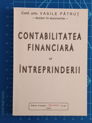 Contabilitatea financiară a &amp;icirc;ntreprinderii - Vasile Pătruț / Chemarea Iași 1994 foto