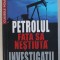 PETROLUL , FATA SA NESTIUTA - INVESTIGATII de ERIC LAURENT , 2008