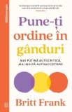 Pune-ti ordine in ganduri - Britt Frank