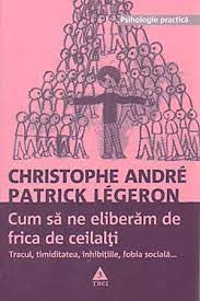 Cum sa ne eliberam de frica de ceilalti de Christophe Andre. Psihologia Practica foto