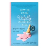 How to Raise Perfectly Imperfect Kids and Be Ok with It