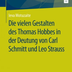Die Vielen Gestalten Des Thomas Hobbes in Der Deutung Von Carl Schmitt Und Leo Strauss