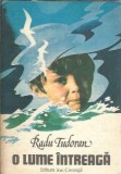 O lume intreaga - Radu Tudoran, carte beletristica, editura Ion Creanga, 1983, stare buna, literatura romana clasica