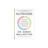 Nutrivore: The Radical New Science for Getting the Nutrients You Need from the Food You Eat