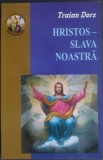 Cumpara ieftin TRAIAN DORZ - HRISTOS, SLAVA NOASTRA (MEDITATII, RUGACIUNI SI CANTARI) [EDITURA OASTEA DOMNULUI - SIBIU, 2004]