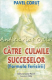 Catre Culmile Succeselor (Formula Fericirii) - Pavel Corut