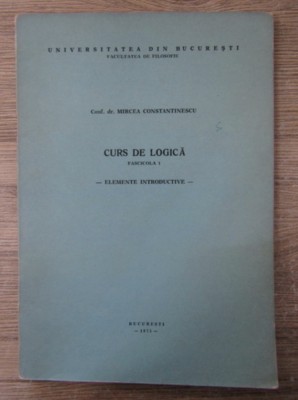 Mircea Constantinescu - Curs de logica (fascicola 1) foto