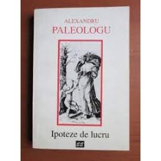 IPOTEZE DE LUCRU - ALEXANDRU PALEOLOGU