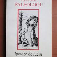 IPOTEZE DE LUCRU - ALEXANDRU PALEOLOGU