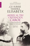 Cumpara ieftin Cu iubire tandră, Elisabeta. Mereu al tău credincios, Carol. Corespondența perechii regale (vol. II): 1889&ndash;1913, Humanitas