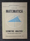MATEMATICA GEOMETRIE ANALITICA MANUAL PT CLASA A XI-A - Udriste, Tomuleanu