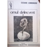 Cesare Lombroso - Omul delincvent, vol. 1 (Editia: 1992)