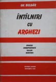 INTALNIRI CU ARGHEZI. EVOCARI, CORESPONDENTA, DIALOG, MARTURII-GH. BULGAR-247679
