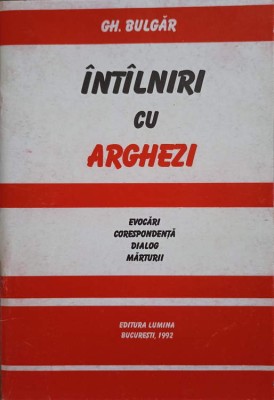 INTALNIRI CU ARGHEZI. EVOCARI, CORESPONDENTA, DIALOG, MARTURII-GH. BULGAR-247679 foto