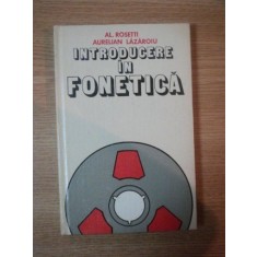 INTRODUCERE IN FONETICA de AL. ROSETTI , AURELIAN LAZAROIU , 1982