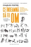 Ce Inseamna Sa Fii Om, Charles Foster - Editura Humanitas