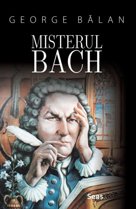 Misterul Bach - George Balan, Ed. Sens, 2021