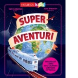 Super aventuri. Exploreaza lumea in 12 calatorii uimitoare cu trenul - Sam Sedgman, Maria Tudosescu