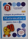 CULEGERE DE PROBLEME DE MATEMATICA PENTRU CLAS A - 8-A de IOANA MONALISA MANEA si CRISTINA NEAGOE , 2020